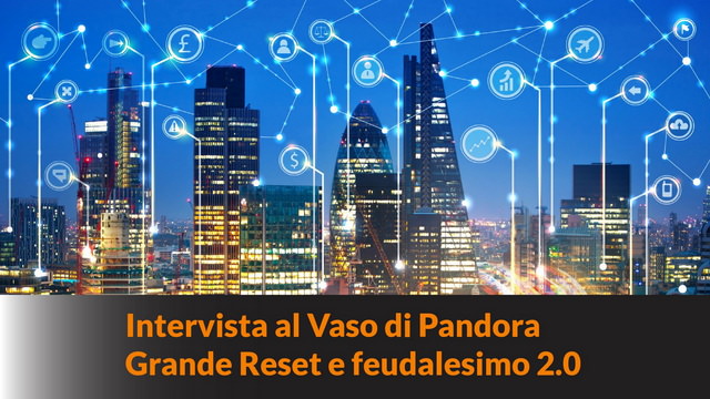 Vaso di Pandora: Grande Reset e feudalesimo 2.0