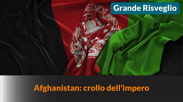 Afghanistan: crollo dell’impero – MN #126