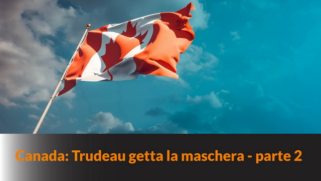 Canada: Trudeau getta la maschera – parte 2 – MN #164