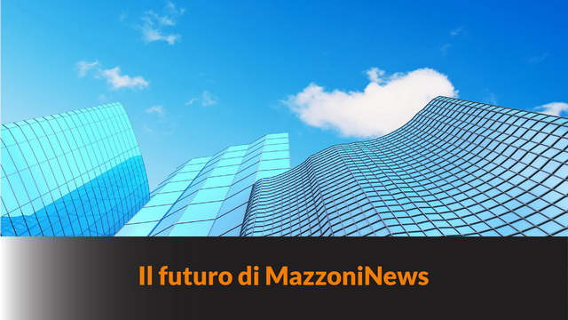 Il futuro di MazzoniNews – MN #171