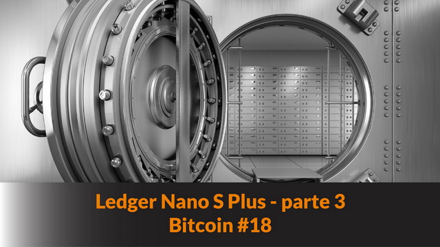 Usare il portafoglio hardware Ledger Nano S Plus – parte 3 – Bitcoin #18