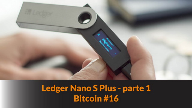 Usare il portafoglio hardware Ledger Nano S Plus – parte 1 – Bitcoin #16