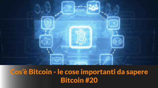 Cos’è Bitcoin – le cose importanti da sapere – Bitcoin #20