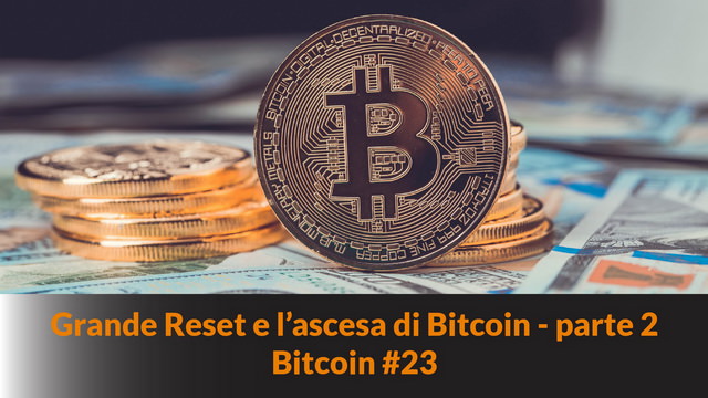 Il Grande Reset e l’ascesa di Bitcoin – parte 2 – come i governi manipolano l’inflazione e la valuta – Bitcoin #23