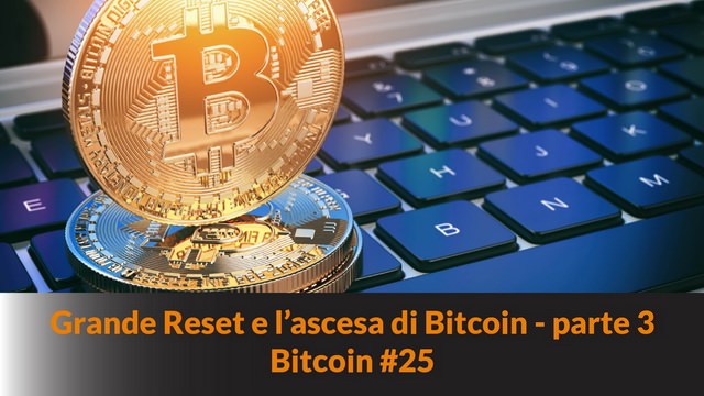 Il Grande Reset e l’ascesa di Bitcoin – parte 3 – un ecosistema sostenibile e autoprotetto – Bitcoin #25