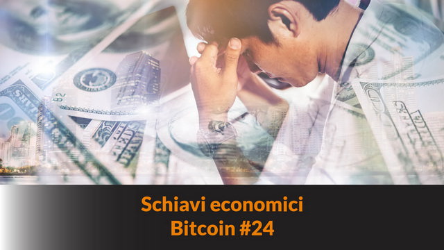 Schiavi economici – Bitcoin #24