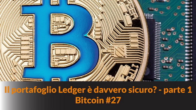 Il portafoglio Ledger è davvero sicuro? – parte 1 – Bitcoin #27