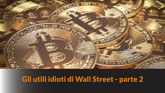 Gli utili idioti di Wall Street – parte 2 – LB #10