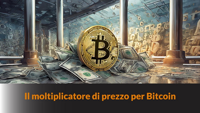 Il moltiplicatore di prezzo per Bitcoin – LB #11