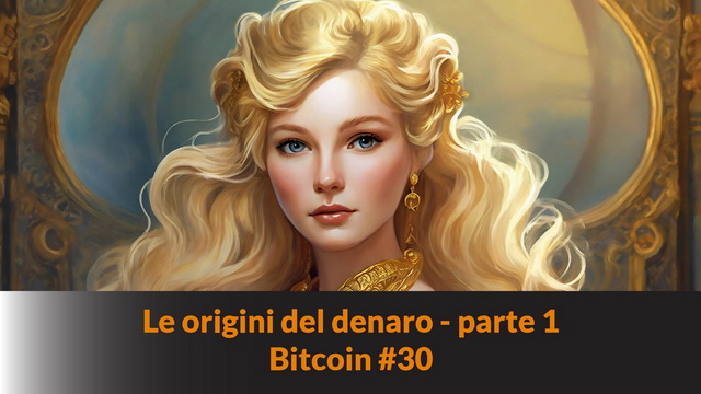 Le origini del denaro – parte 1 – Bitcoin #30