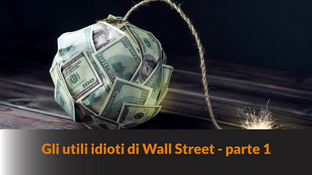 Gli utili idioti di Wall Street – parte 1 – LB #9 