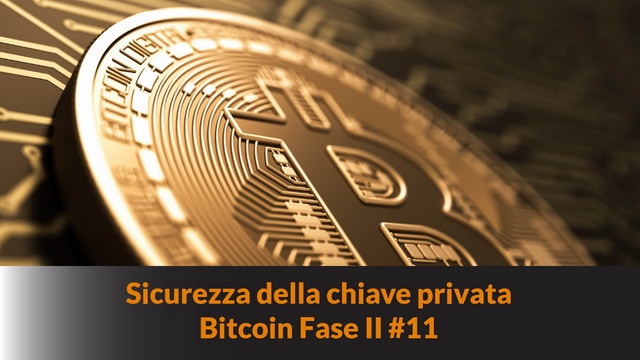 Sicurezza della chiave privata – Bitcoin fase II #11