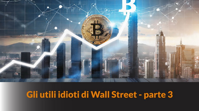 Gli utili idioti di Wall Street – parte 3 – LB #12