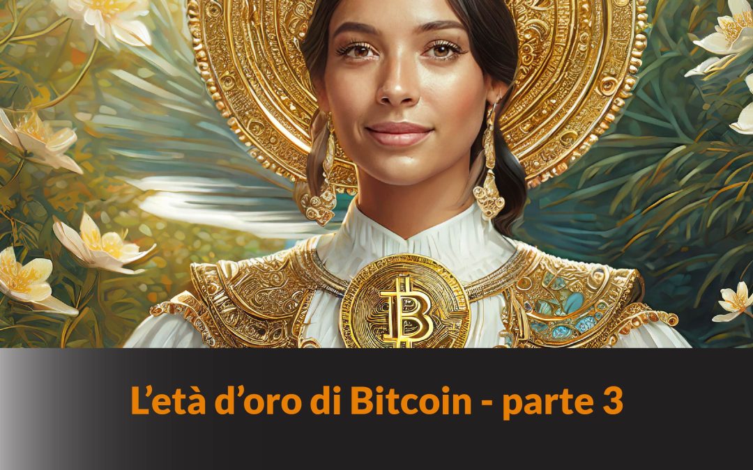 L’età d’oro di Bitcoin – parte 3 – LB #18