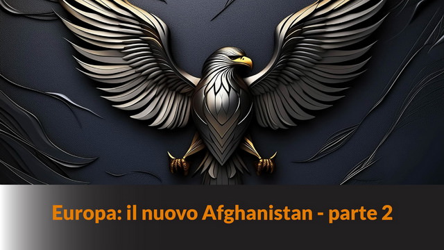 Europa: il nuovo Afghanistan – parte 2 – MN #258
