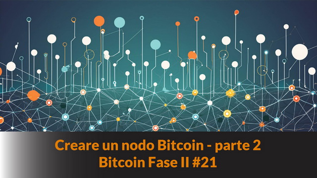 Creare un nodo Bitcoin – parte 2 – Bitcoin fase II #21