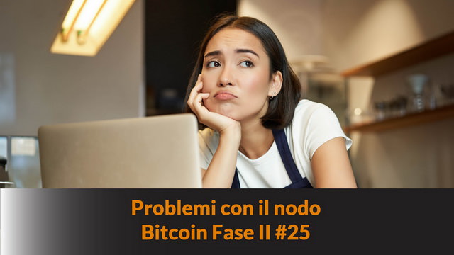 Problemi con il nodo – Bitcoin Fase II #25