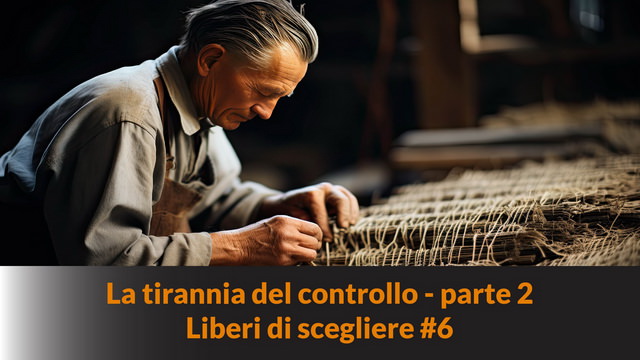 La tirannia del controllo – parte 2 – Liberi di scegliere #6