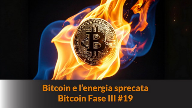 Bitcoin e l’energia sprecata – Bitcoin Fase III #19