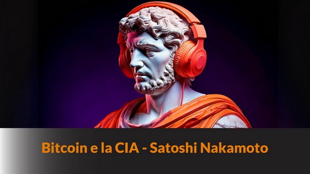 Bitcoin e la CIA – Satoshi Nakamoto – Bitcoin Fase III #37
